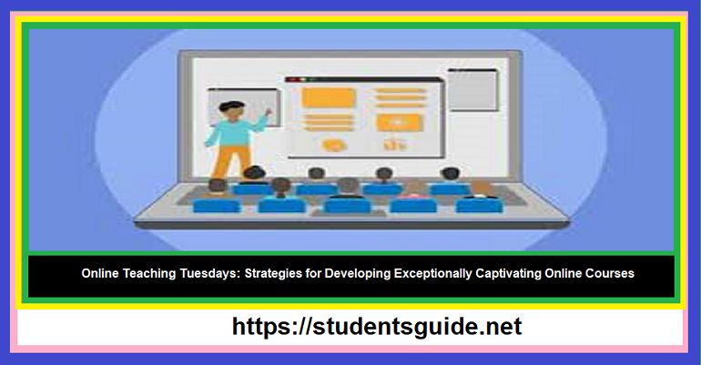 Online Teaching Tuesdays Strategies for Developing Exceptionally Captivating Online Courses-compressed