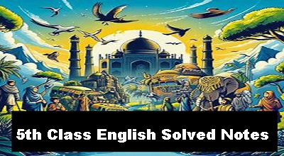 Islamabad Board 5th Class English Solved Notes in PDF Format: